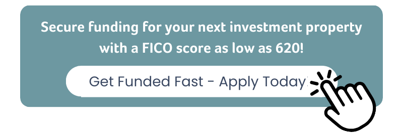 Secure funding for your next investment property with a FICO score as low as 620! Get Funded Fast - Apply Today! 